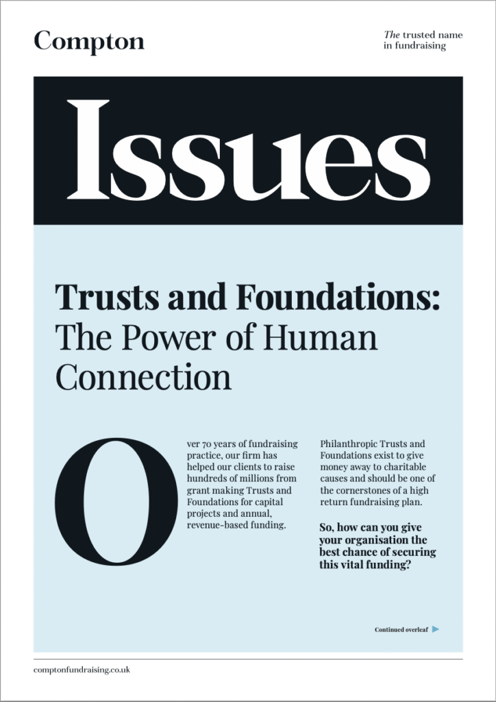 Magazine cover titled 'Issues' by Compton, featuring the tagline 'The trusted name in fundraising.' The main headline reads 'Trusts and Foundations: The Power of Human Connection.' The cover discusses Compton’s 70+ years of experience helping clients raise millions through grant-making Trusts and Foundations. It emphasizes the importance of philanthropic funding for charitable causes and hints at guidance on securing such funding. The bottom includes a website link (comptonfundraising.co.uk) and an arrow indicating more content inside